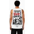 You only live once